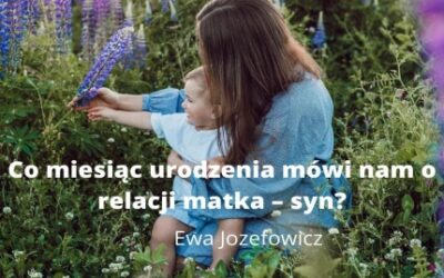 Co miesiąc urodzenia mówi nam o relacji matka – syn?